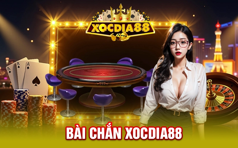 Bài Chắn XOCDIA88 - Bật Mí Các Thông Tin Quan Trọng Cho Tân Thủ 2025