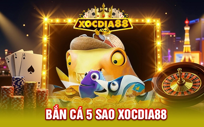 Bắn Cá 5 Sao XOCDIA88 - Game Săn Cá Hấp Dẫn Bậc Nhất 2025