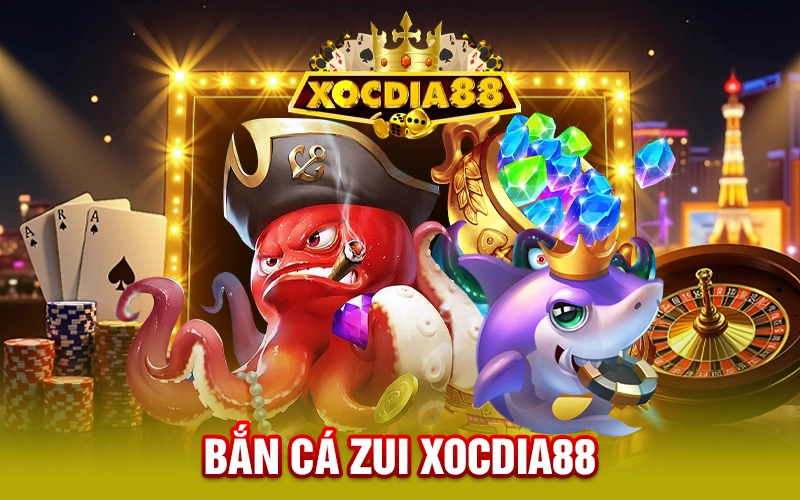 Bắn Cá Zui XOCDIA88 - Tựa Game Săn Cá Đồ Họa Đỉnh Cao 2025
