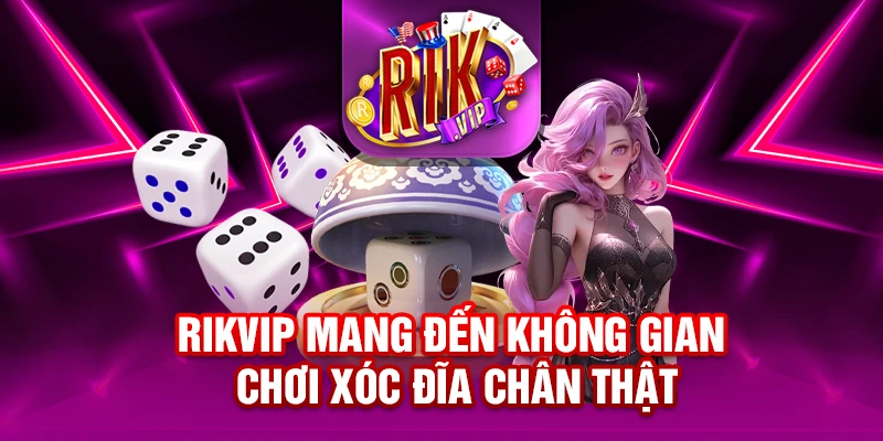 RIKVIP mang đến không gian chơi xóc đĩa chân thật